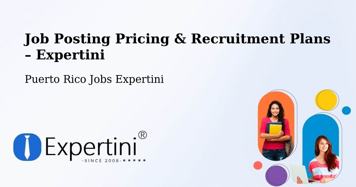 Job Posting Pricing & Recruitment Plans – Juncos - Juncos, Puerto Rico Jobs Expertini